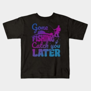 Gone Fishing Catch You Later Fishing Fisherman Trout Hook Kids T-Shirt